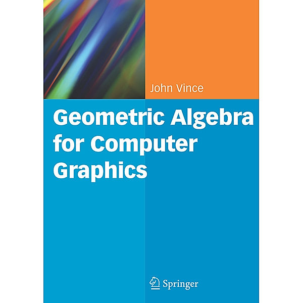 Geometric Algebra for Computer Graphics, John Vince