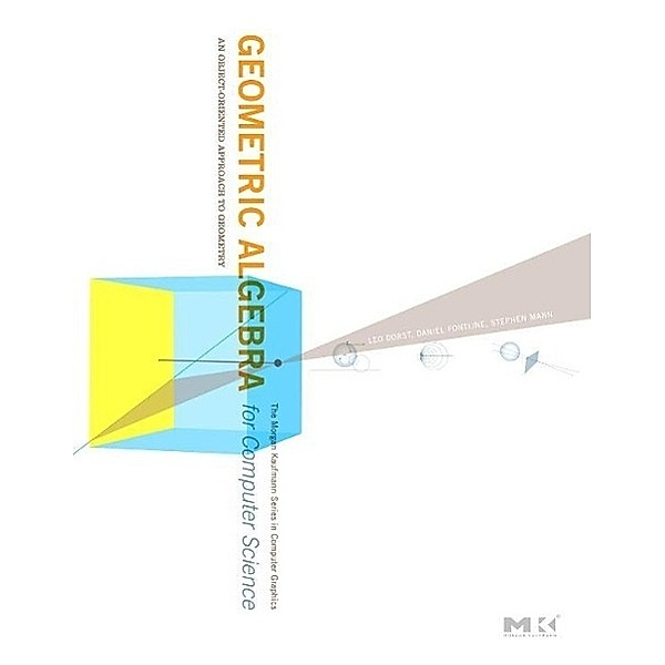 Geometric Algebra for Computer Science (Revised Edition), Leo Dorst, Daniel Fontijne, Stephen Mann