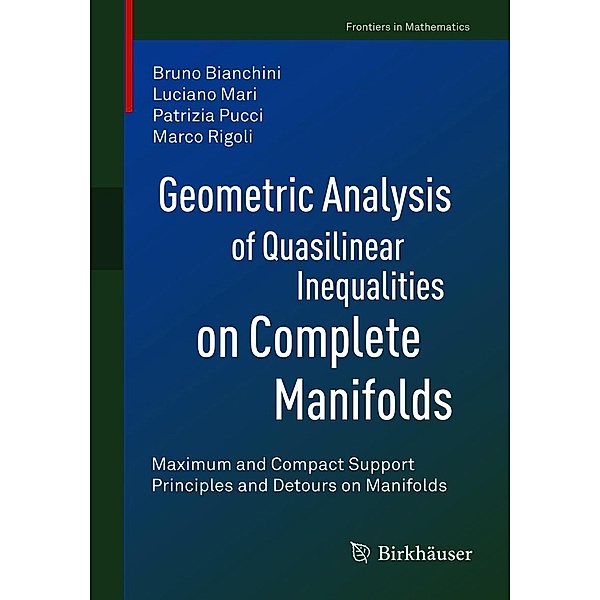 Geometric Analysis of Quasilinear Inequalities on Complete Manifolds / Frontiers in Mathematics, Bruno Bianchini, Luciano Mari, Patrizia Pucci, Marco Rigoli