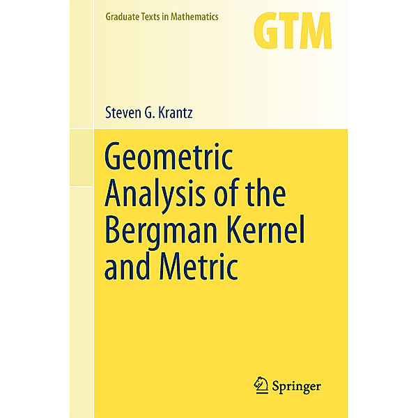 Geometric Analysis of the Bergman Kernel and Metric, Steven G. Krantz