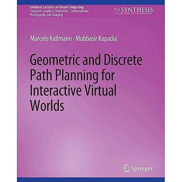 Geometric and Discrete Path Planning for Interactive Virtual Worlds / Synthesis Lectures on Visual Computing: Computer Graphics, Animation, Computational Photography and Imaging, Marcelo Kallmann, Mubbasir Kapadia