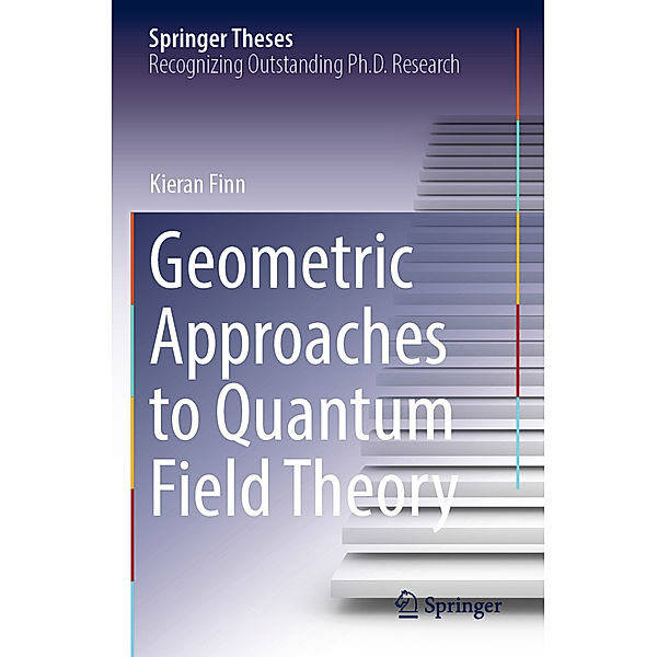 Geometric Approaches to Quantum Field Theory, Kieran Finn