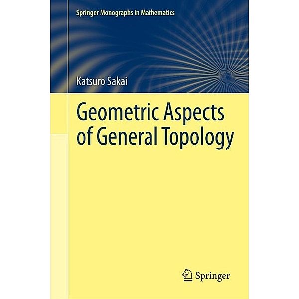 Geometric Aspects of General Topology / Springer Monographs in Mathematics, Katsuro Sakai