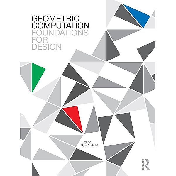Geometric Computation: Foundations for Design, Joy Ko, Kyle Steinfeld