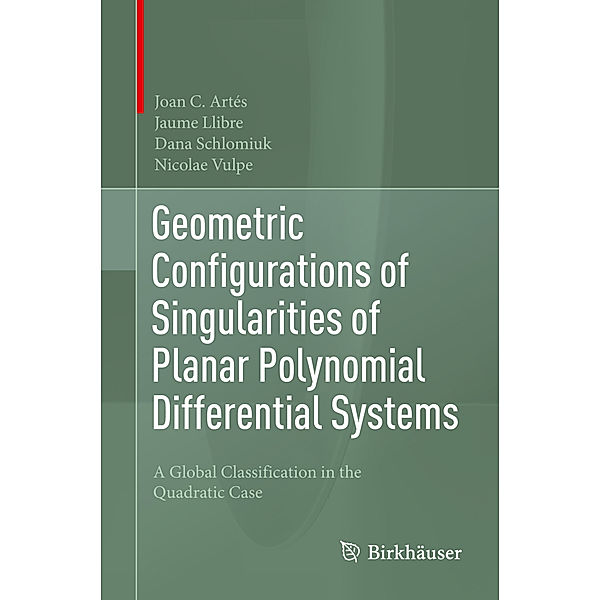 Geometric Configurations of Singularities of Planar Polynomial Differential Systems, Joan C. Artés, Jaume Llibre, Dana Schlomiuk, Nicolae Vulpe