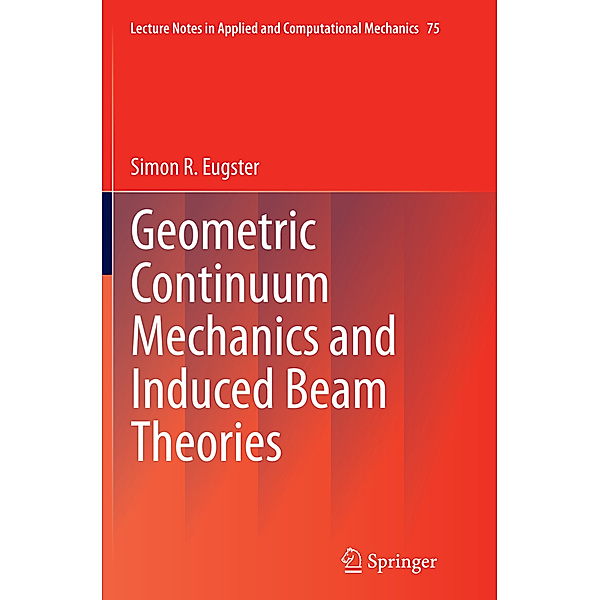 Geometric Continuum Mechanics and Induced Beam Theories, Simon R. Eugster
