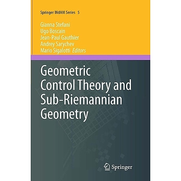 Geometric Control Theory and Sub-Riemannian Geometry / Springer INdAM Series Bd.5