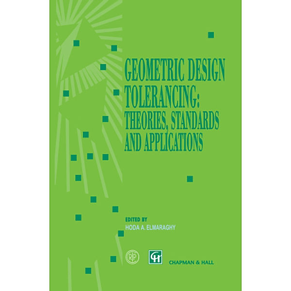 Geometric Design Tolerancing: Theories, Standards and Applications