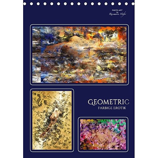 GEOMETRIC - Farbige Erotik (Tischkalender 2018 DIN A5 hoch) Dieser erfolgreiche Kalender wurde dieses Jahr mit gleichen, Rosemarie Hofer