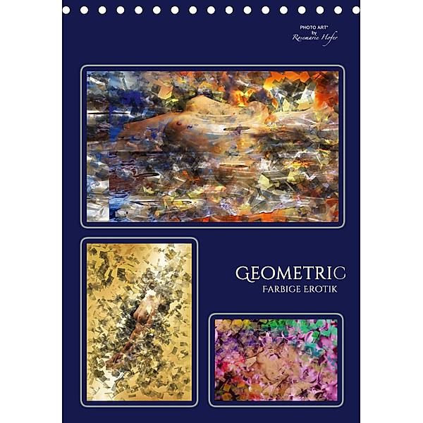 GEOMETRIC - Farbige Erotik (Tischkalender 2019 DIN A5 hoch), Rosemarie Hofer