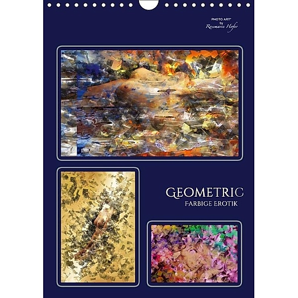 GEOMETRIC - Farbige Erotik (Wandkalender 2017 DIN A4 hoch), Rosemarie Hofer