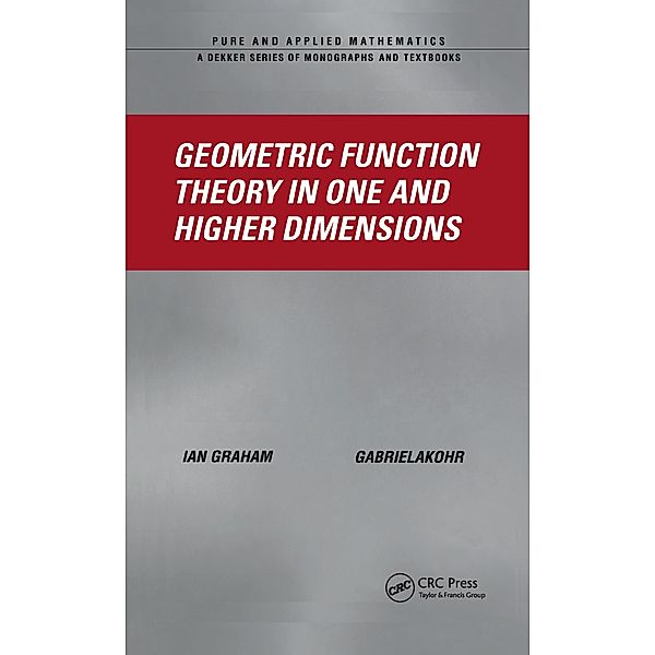 Geometric Function Theory in One and Higher Dimensions, Ian Graham, Gabriela Kohr