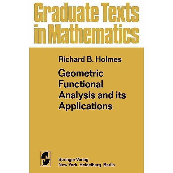 Geometric Functional Analysis and its Applications / Graduate Texts in Mathematics Bd.24, R. B. Holmes