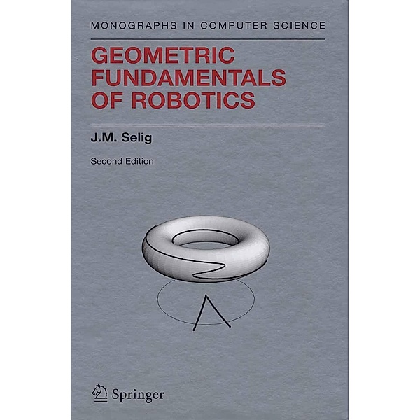 Geometric Fundamentals of Robotics / Monographs in Computer Science, J. M. Selig