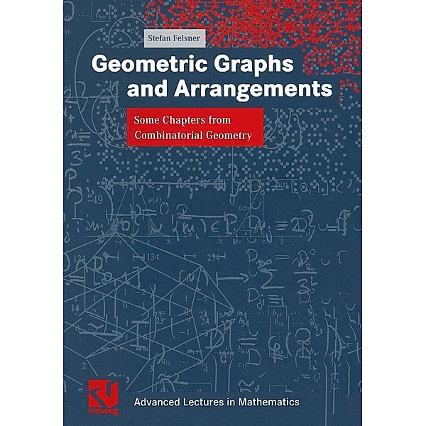 Geometric Graphs and Arrangements / Advanced Lectures in Mathematics, Stefan Felsner