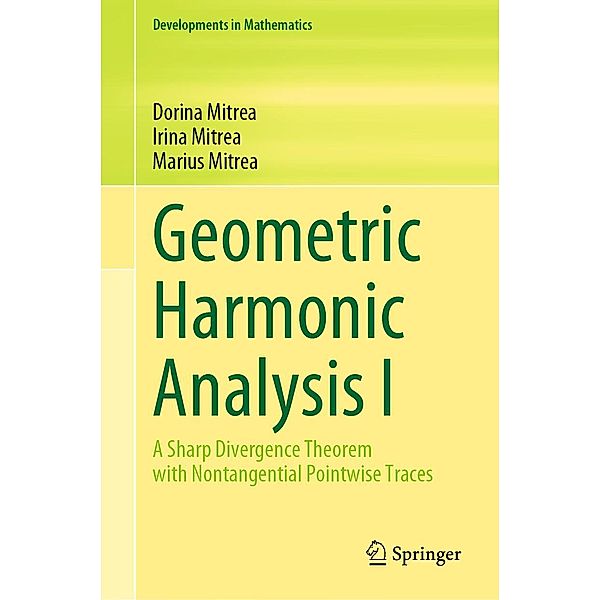 Geometric Harmonic Analysis I / Developments in Mathematics Bd.72, Dorina Mitrea, Irina Mitrea, Marius Mitrea