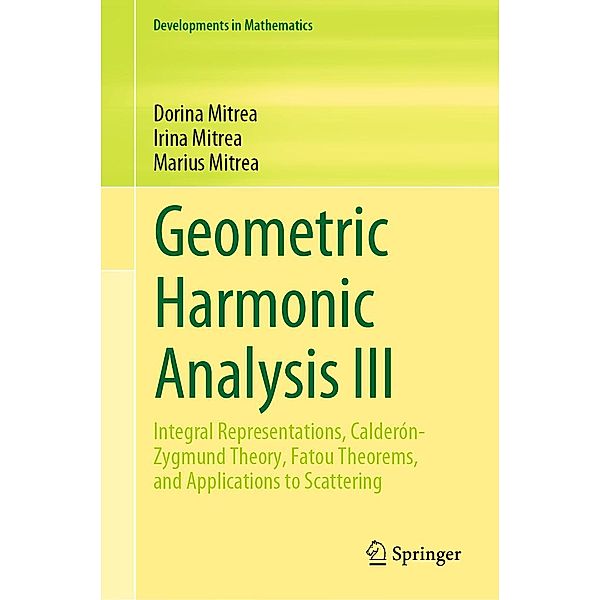 Geometric Harmonic Analysis III / Developments in Mathematics Bd.74, Dorina Mitrea, Irina Mitrea, Marius Mitrea