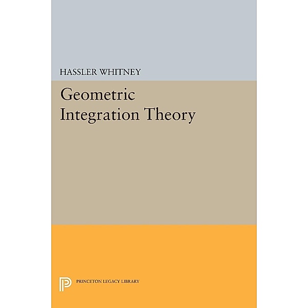Geometric Integration Theory / Princeton Legacy Library Bd.2210, Hassler Whitney