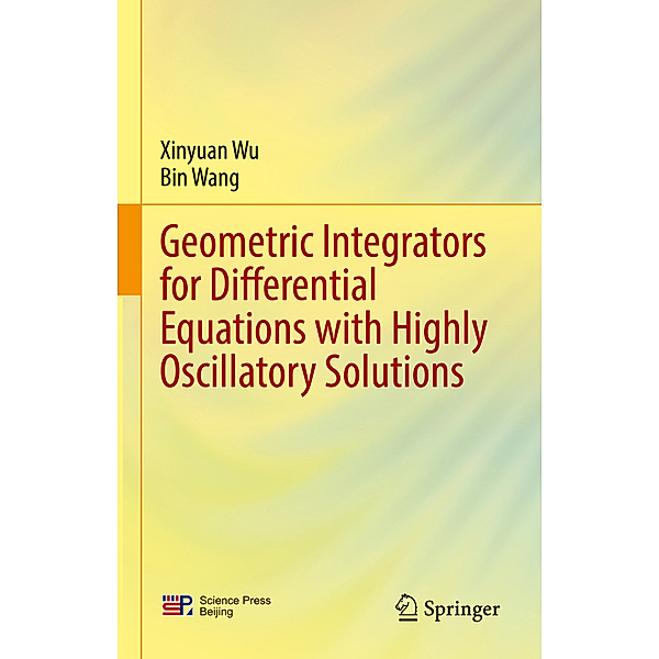 Geometric Integrators for Differential Equations with Highly Oscillatory Solutions, Xinyuan Wu, Bin Wang