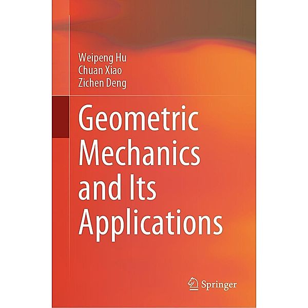 Geometric Mechanics and Its Applications, Weipeng Hu, Chuan Xiao, Zichen Deng