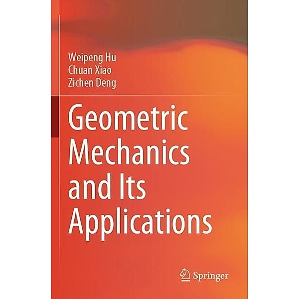 Geometric Mechanics and Its Applications, Weipeng Hu, Chuan Xiao, Zichen Deng