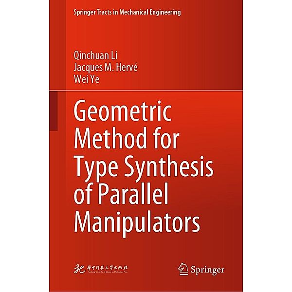 Geometric Method for Type Synthesis of Parallel Manipulators / Springer Tracts in Mechanical Engineering, Qinchuan Li, Jacques M. Hervé, Wei Ye