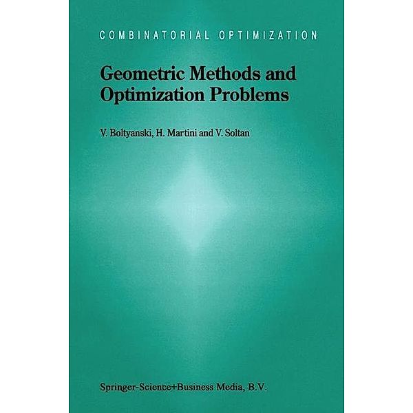 Geometric Methods and Optimization Problems / Combinatorial Optimization Bd.4, Vladimir Boltyanski, Horst Martini, V. Soltan