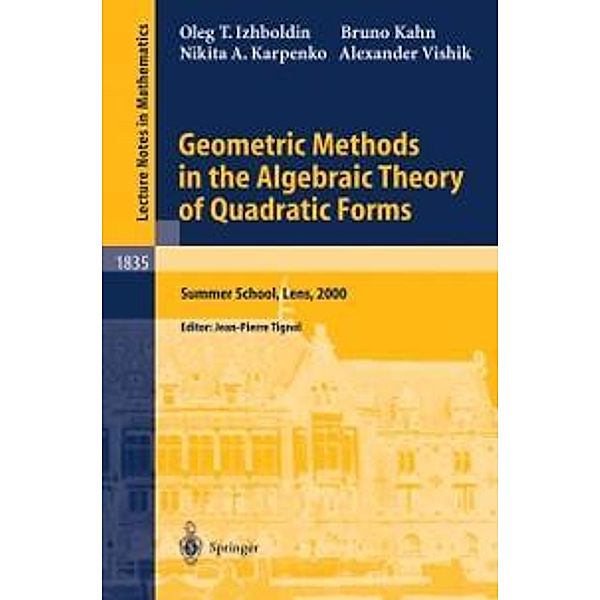 Geometric Methods in the Algebraic Theory of Quadratic Forms / Lecture Notes in Mathematics Bd.1835, Oleg T. Izhboldin, Bruno Kahn, Nikita A. Karpenko, Alexander Vishik