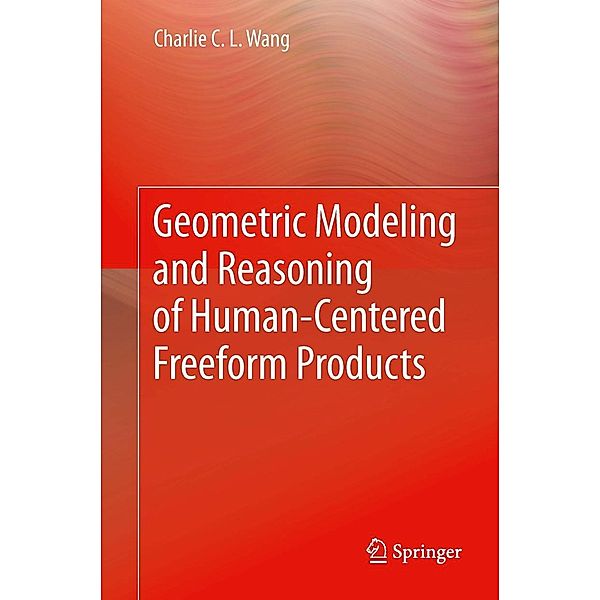 Geometric Modeling and Reasoning of Human-Centered Freeform Products, Charlie C. L. Wang