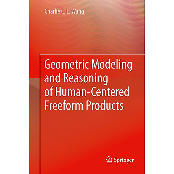 Geometric Modeling and Reasoning of Human-Centered Freeform Products, Charlie C. L. Wang