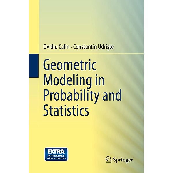 Geometric Modeling in Probability and Statistics, Ovidiu Calin, Constantin Udriste