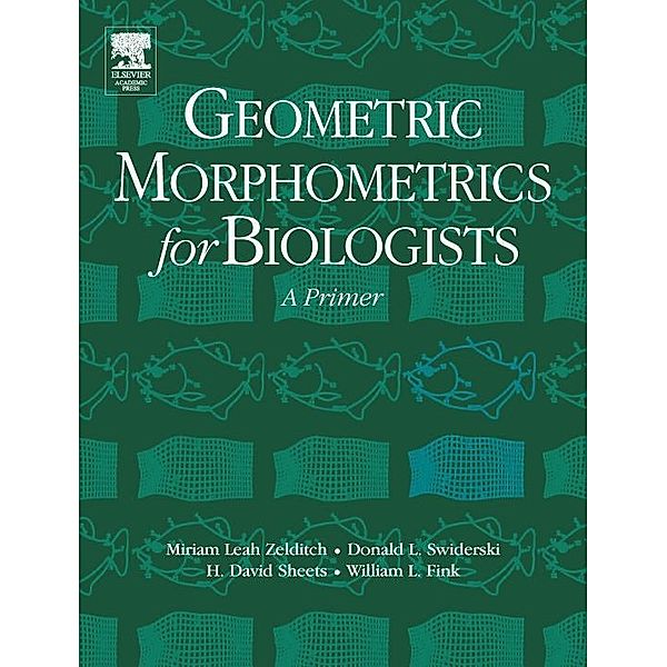 Geometric Morphometrics for Biologists, Miriam Leah Zelditch, Donald L. Swiderski, H. David Sheets, William L. Fink