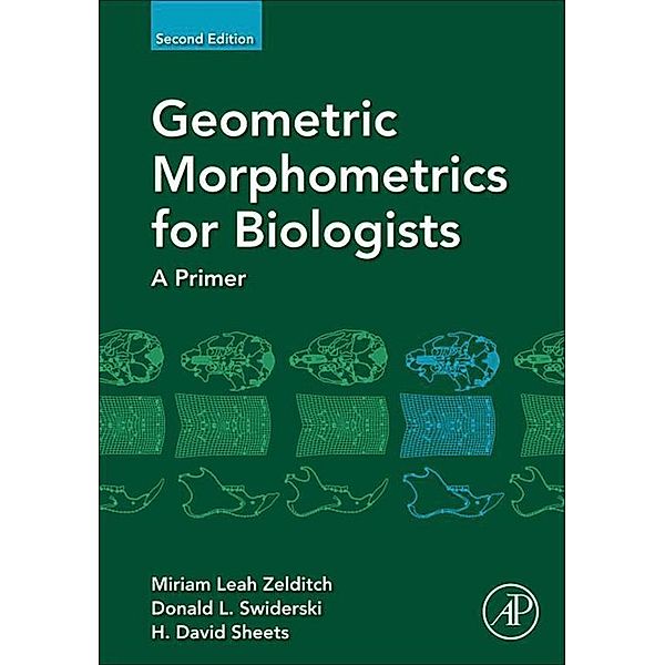 Geometric Morphometrics for Biologists, Miriam Leah Zelditch, Donald L. Swiderski, H. David Sheets