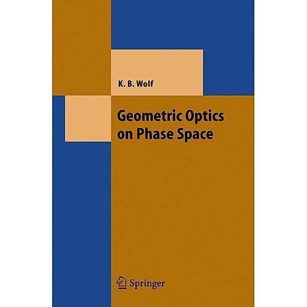 Geometric Optics on Phase Space, Kurt Bernardo Wolf