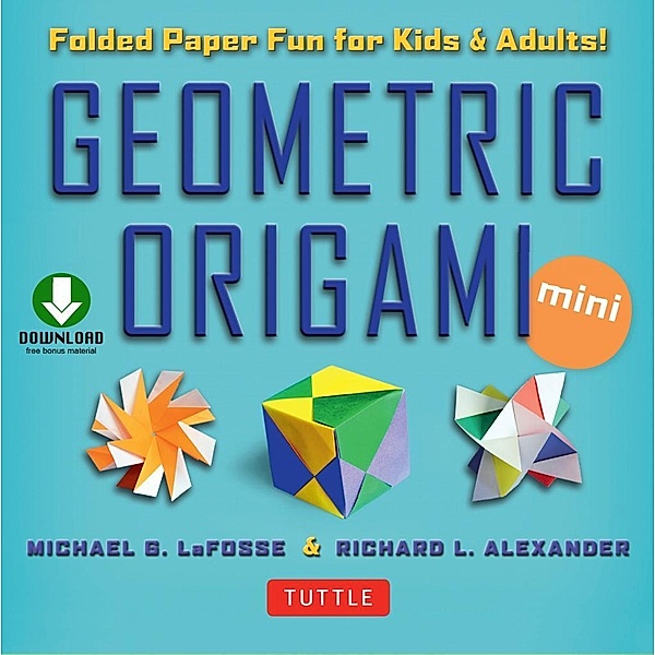Geometric Origami Mini Kit Ebook, Michael G. LaFosse, Richard L. Alexander