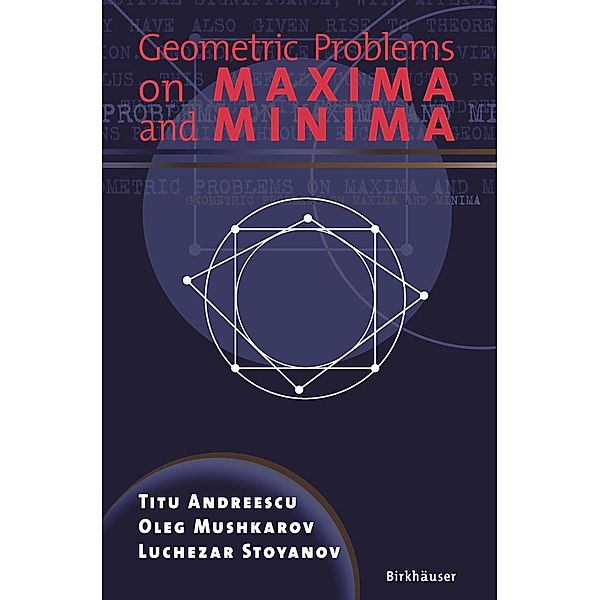 Geometric Problems on Maxima and Minima, Titu Andreescu, Oleg Mushkarov, Luchezar Stoyanov