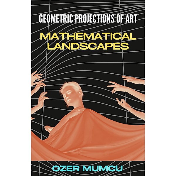 Geometric Projections of Art, Mathematical Landscapes, Özer Mumcu