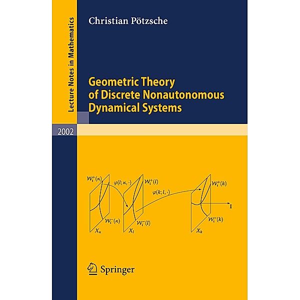 Geometric Theory of Discrete Nonautonomous Dynamical Systems / Lecture Notes in Mathematics Bd.2002, Christian Pötzsche