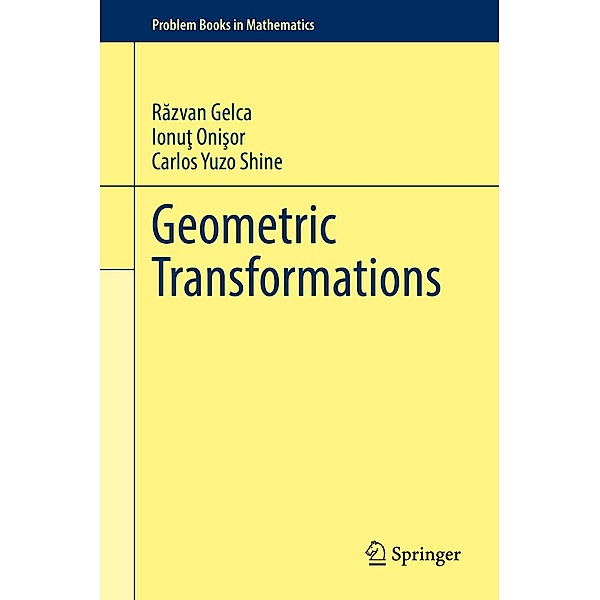 Geometric Transformations / Problem Books in Mathematics, Razvan Gelca, Ionut Onisor, Carlos Yuzo Shine