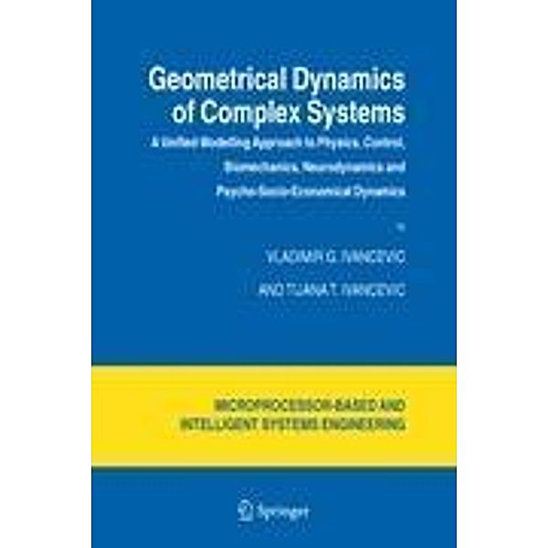 Geometrical Dynamics of Complex Systems, Vladimir G. Ivancevic, Tijana T. Ivancevic