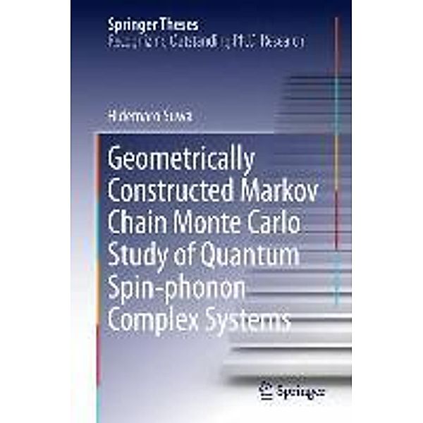 Geometrically Constructed Markov Chain Monte Carlo Study of Quantum Spin-phonon Complex Systems / Springer Theses, Hidemaro Suwa