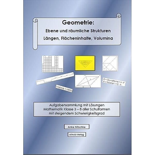 Geometrie: Ebene und räumliche Strukturen - Längen, Flächeninhalte, Volumina, Anke Nitschke