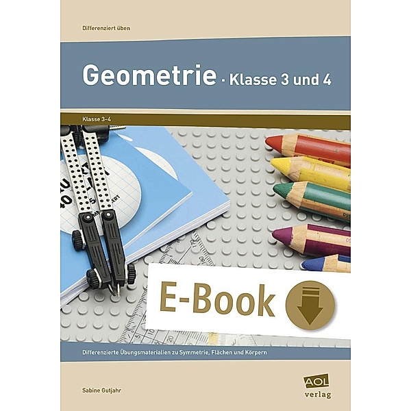 Geometrie - Klasse 3 und 4 / Differenziert üben - Grundschule, Sabine Gutjahr
