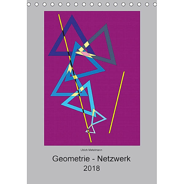 Geometrie - Netzwerk (Tischkalender 2018 DIN A5 hoch), Ulrich Metelmann