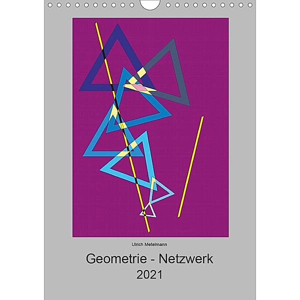 Geometrie - Netzwerk (Wandkalender 2021 DIN A4 hoch), Ulrich Metelmann