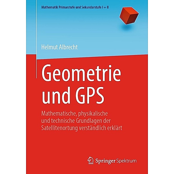 Geometrie und GPS / Mathematik Primarstufe und Sekundarstufe I + II, Helmut Albrecht