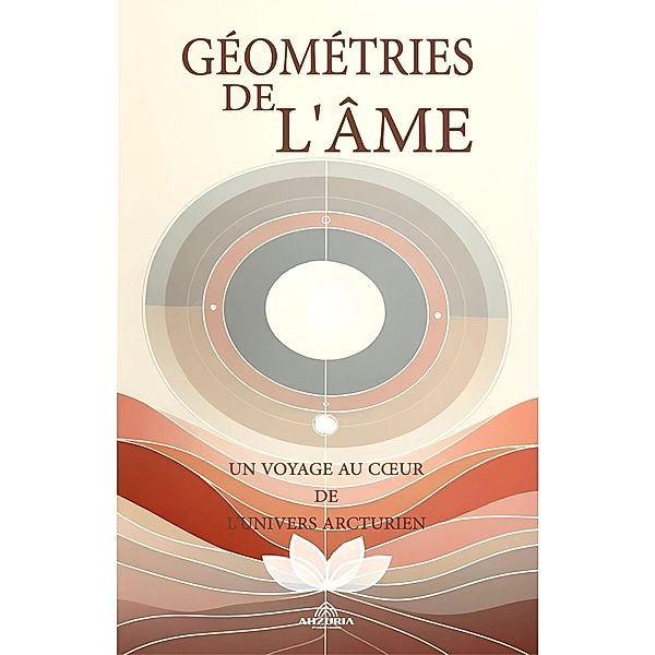 Géométries De L'âme - Un Voyage Au Coeur De L'univers Arcturien, Luan Ferr