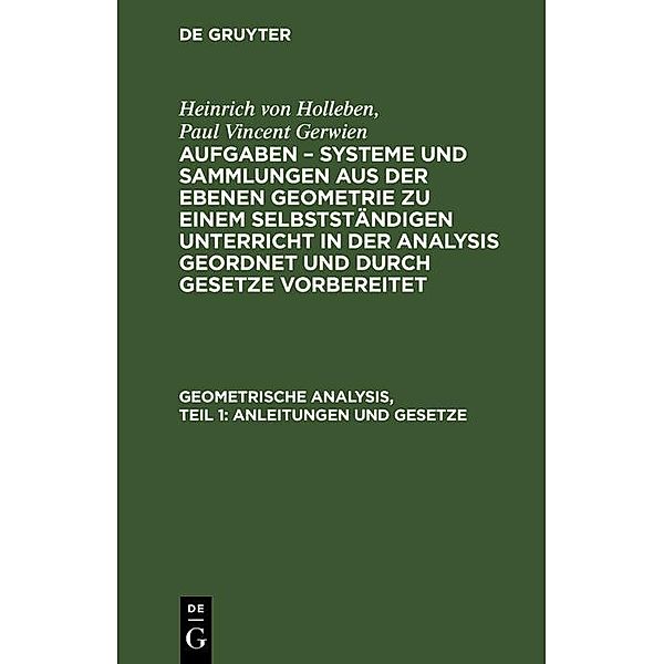Geometrische Analysis, Teil 1: Anleitungen und Gesetze, Heinrich von Holleben, Paul Vincent Gerwien