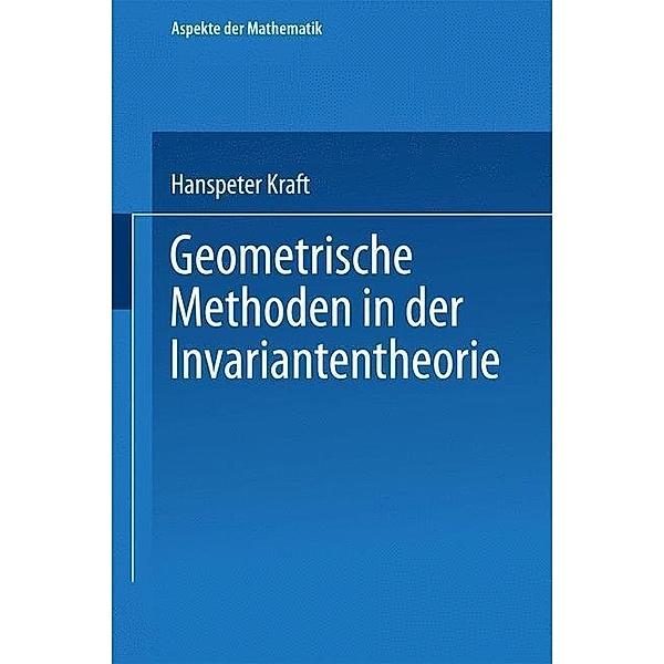 Geometrische Methoden in der Invariantentheorie / Aspekte der Mathematik, Hanspeter Kraft