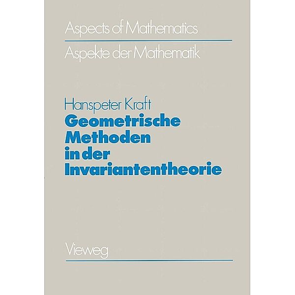 Geometrische Methoden in der Invariantentheorie / Aspects of Mathematics Bd.1, Hanspeter Kraft